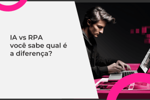 IA vs. RPA: A Revolução Tecnológica que Você Precisa Entender